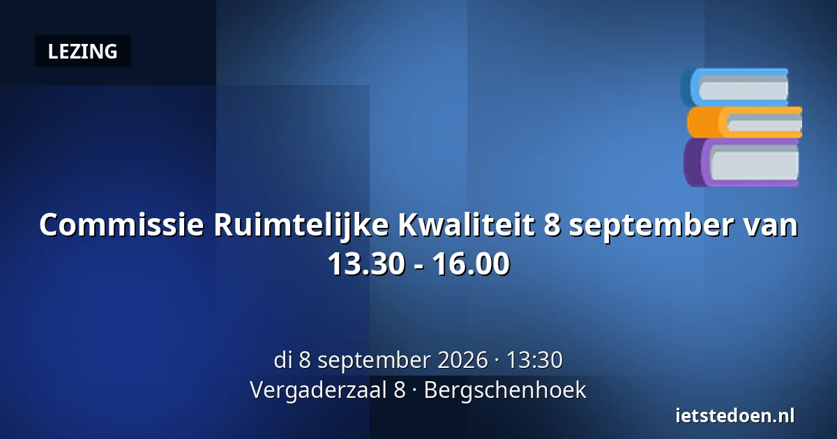 Commissie Ruimtelijke Kwaliteit 8 september van 13.30 - 16.00 — Vergaderzaal 8, Bergschenhoek