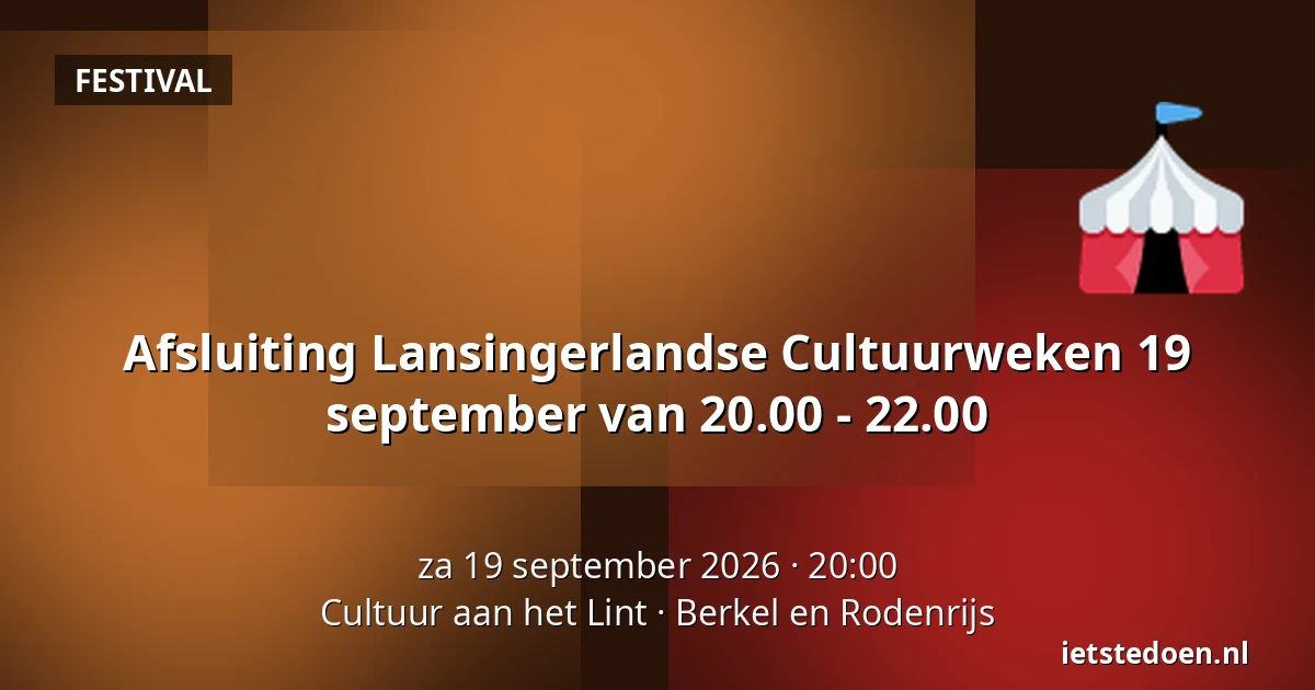 Afsluiting Lansingerlandse Cultuurweken 19 september van 20.00 - 22.00 — Cultuur aan het Lint, Berkel en Rodenrijs