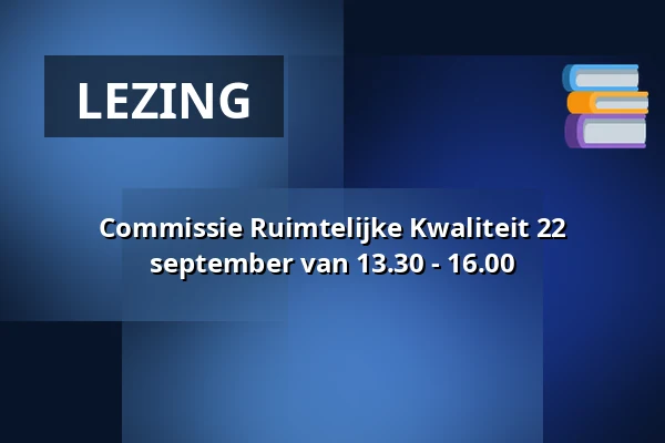 Commissie Ruimtelijke Kwaliteit 22 september van 13.30 - 16.00 — Vergaderzaal 8, Bergschenhoek