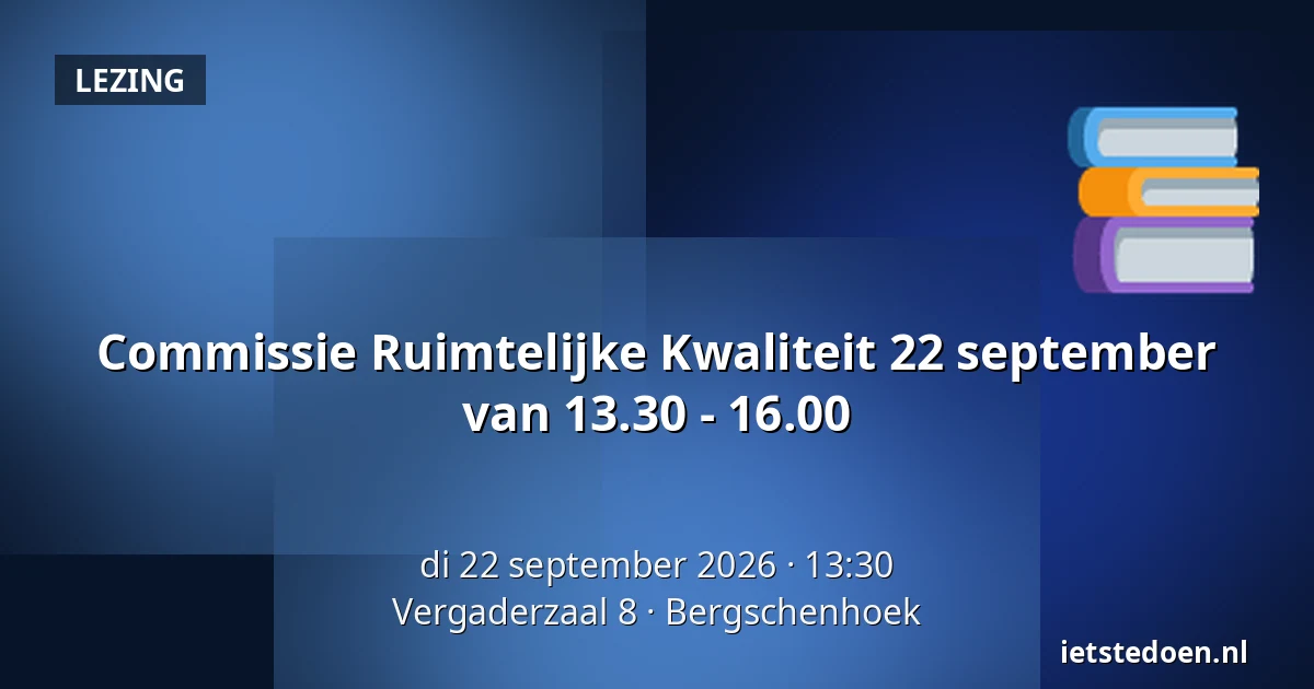 Commissie Ruimtelijke Kwaliteit 22 september van 13.30 - 16.00 — Vergaderzaal 8, Bergschenhoek