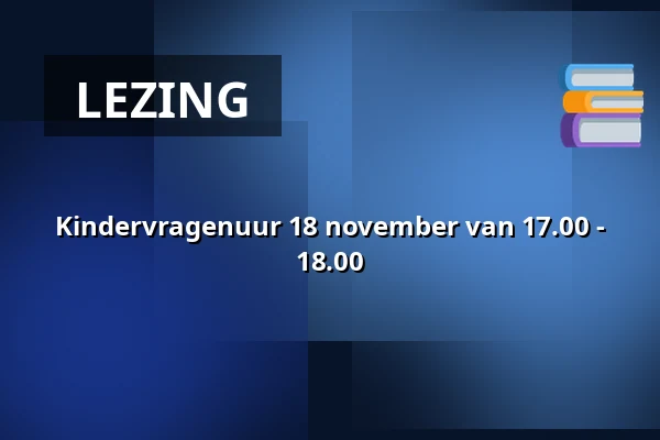 Kindervragenuur 18 november van 17.00 - 18.00 β Gemeentehuis, raadzaal, Bergschenhoek