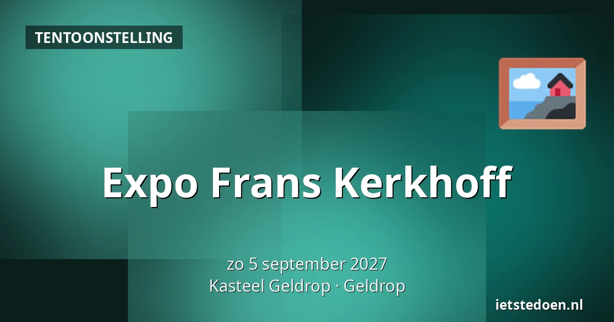 Expo Frans Kerkhoff — Kasteel Geldrop, Geldrop