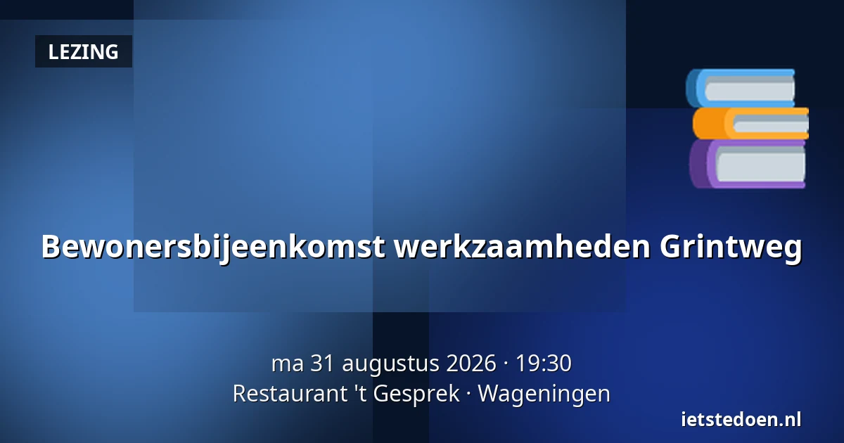 Bewonersbijeenkomst werkzaamheden Grintweg — Restaurant 't Gesprek, Wageningen