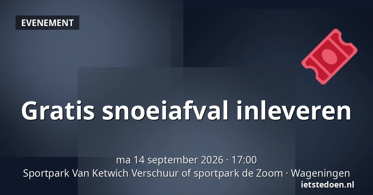 Gratis snoeiafval inleveren — Sportpark Van Ketwich Verschuur of sportpark de Zoom, Wageningen