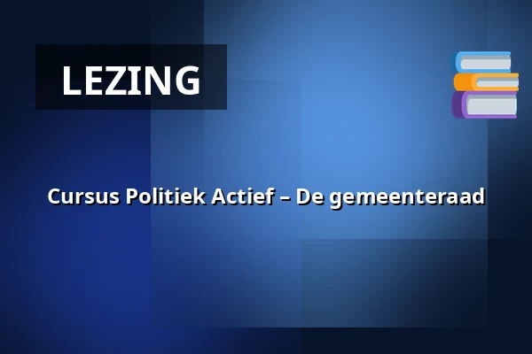 Cursus Politiek Actief – De gemeenteraad — Stadhuis, Wageningen