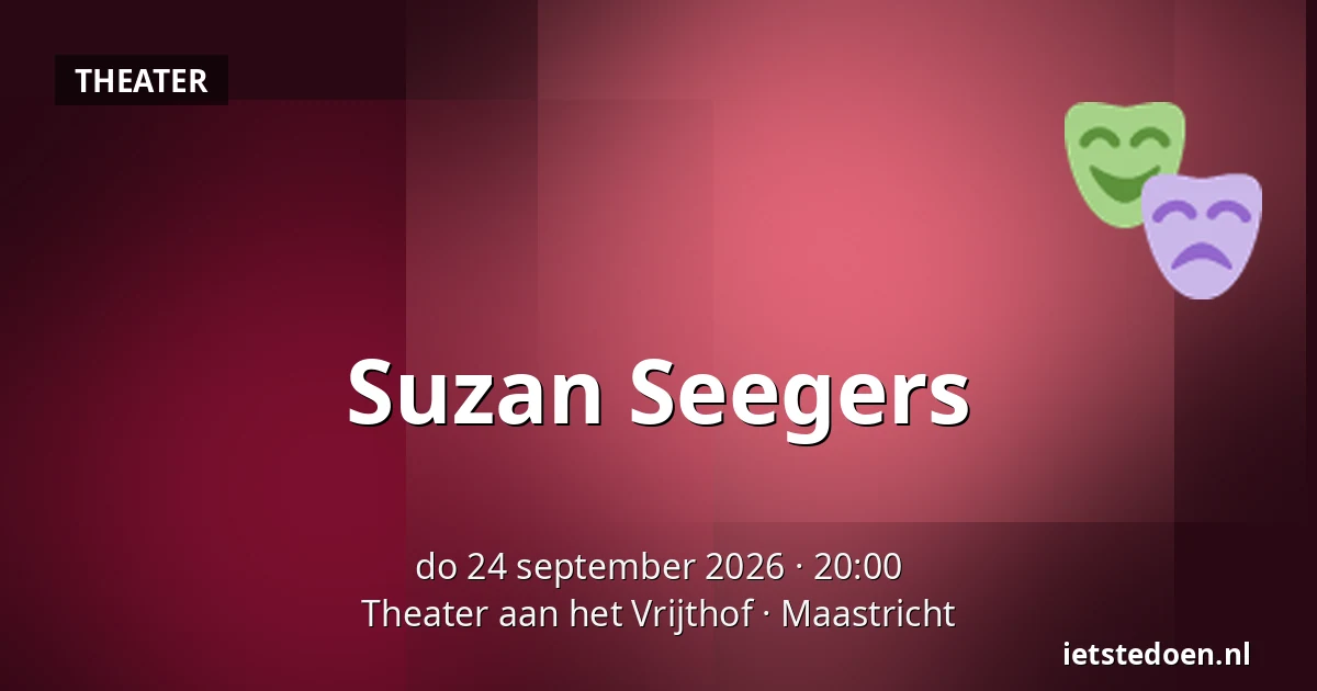 Suzan Seegers — Theater aan het Vrijthof, Maastricht