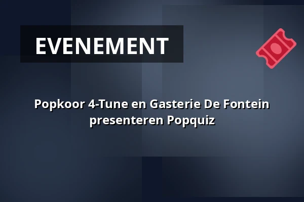 Popkoor 4-Tune en Gasterie De Fontein presenteren Popquiz — Gasterie de Fontein, Stein