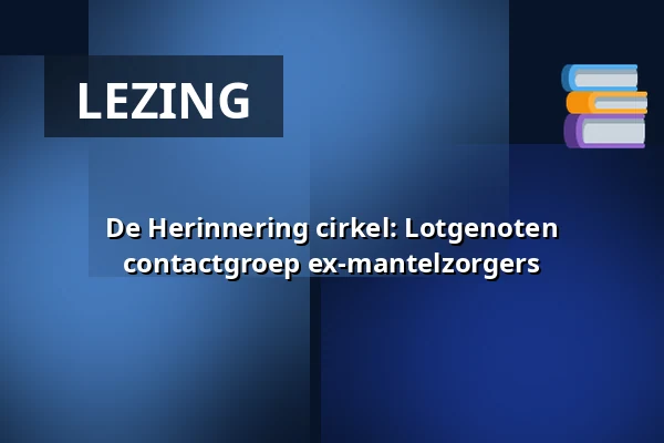 De Herinnering cirkel: Lotgenoten contactgroep ex-mantelzorgers — Merode, Merodestraat 31 Stein, Stein