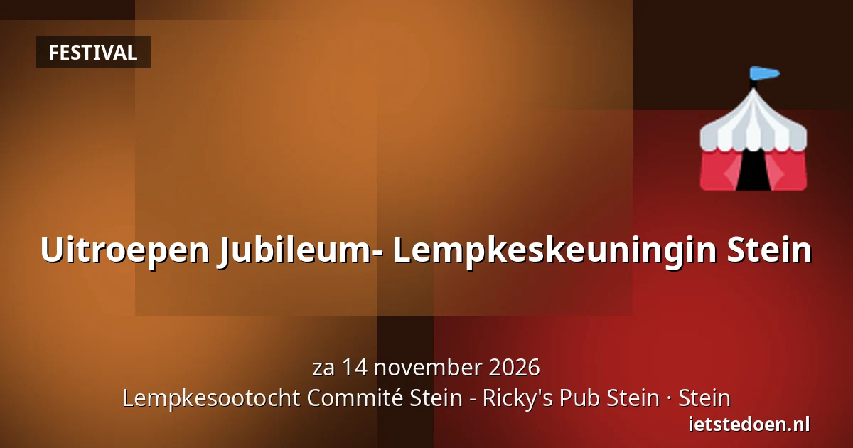 Uitroepen Jubileum- Lempkeskeuningin Stein — Lempkesootocht Commité Stein - Ricky's Pub Stein, Stein