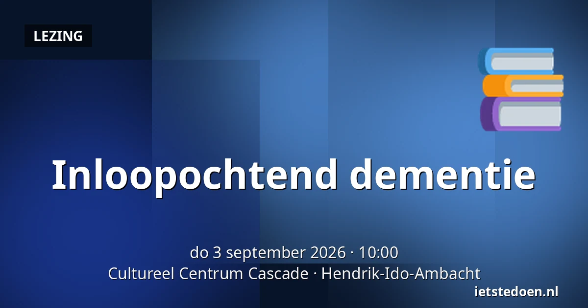 Inloopochtend dementie — Cultureel Centrum Cascade, Hendrik-Ido-Ambacht