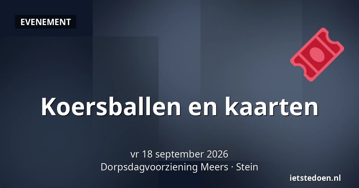 Koersballen en kaarten — Dorpsdagvoorziening Meers, Stein
