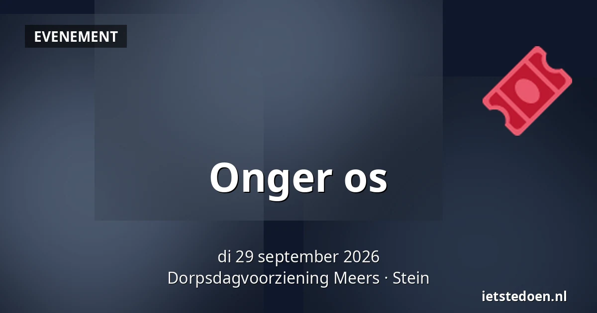 Onger os — Dorpsdagvoorziening Meers, Stein