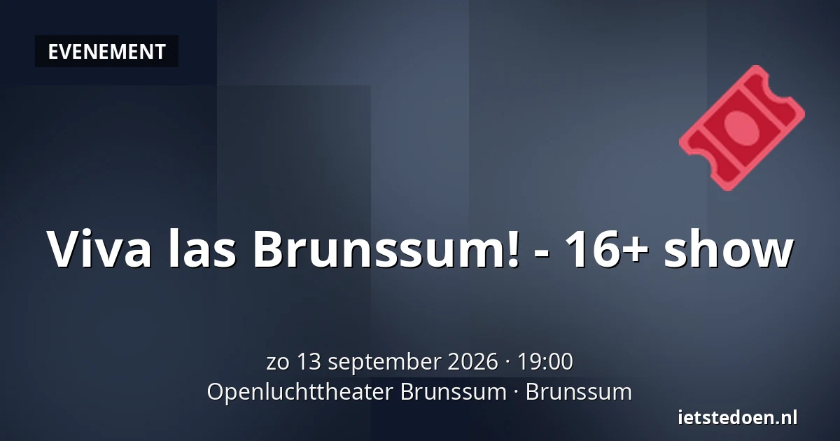 Viva las Brunssum! - 16+ show — Openluchttheater Brunssum, Brunssum