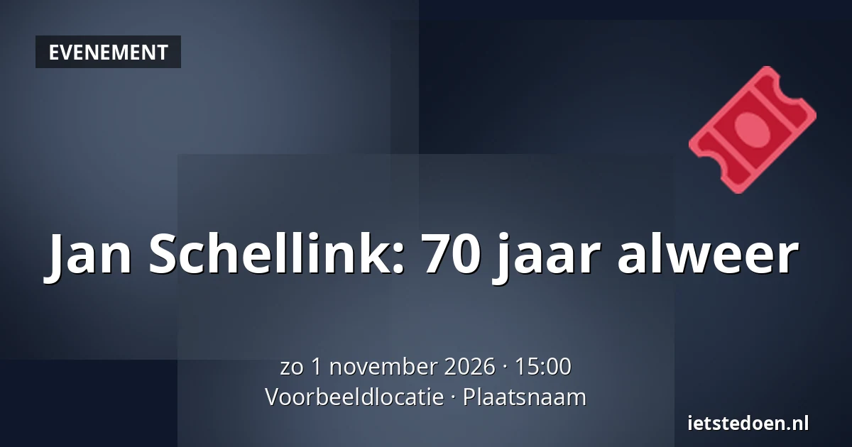 Jan Schellink: 70 jaar alweer — Voorbeeldlocatie, Plaatsnaam