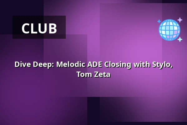 Dive Deep: Melodic ADE Closing with Stylo, Tom Zeta — Oliva, Amsterdam