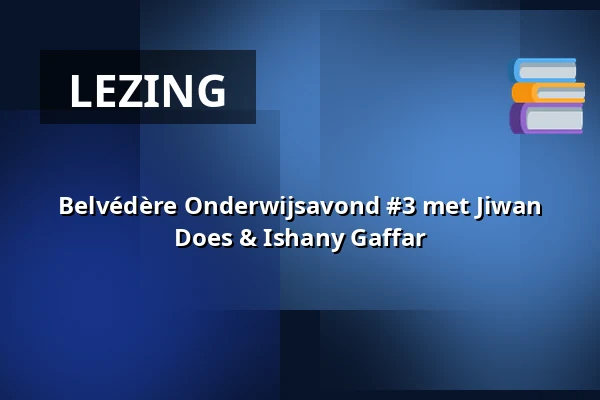 Belvédère Onderwijsavond #3 met Jiwan Does & Ishany Gaffar — Verhalenhuis Belvedere, Rotterdam