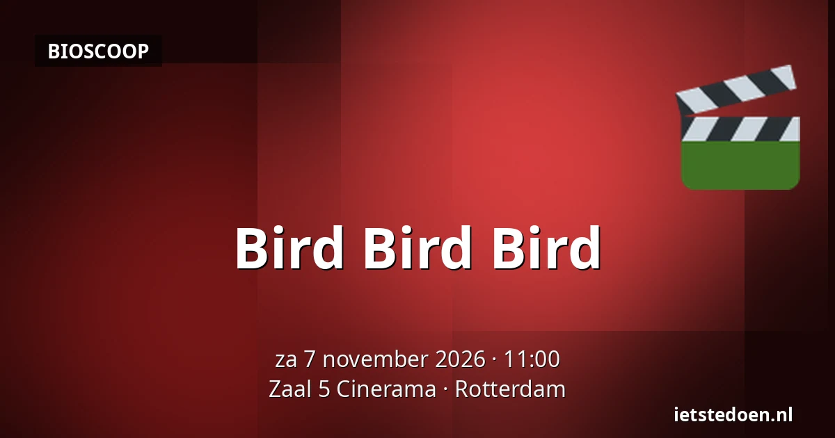 Bird Bird Bird — Zaal 5 Cinerama, Rotterdam