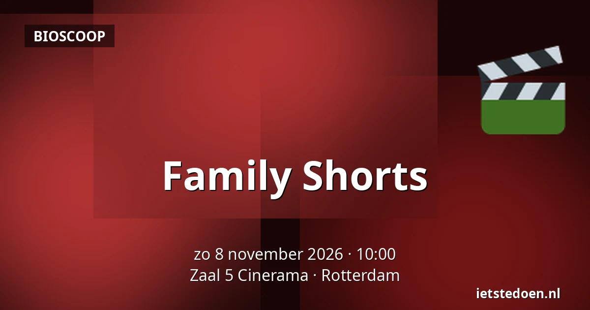 Family Shorts — Zaal 5 Cinerama, Rotterdam
