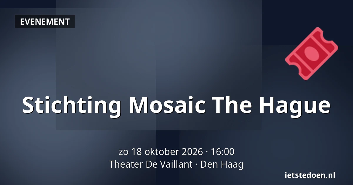 Stichting Mosaic The Hague — Theater De Vaillant, Den Haag