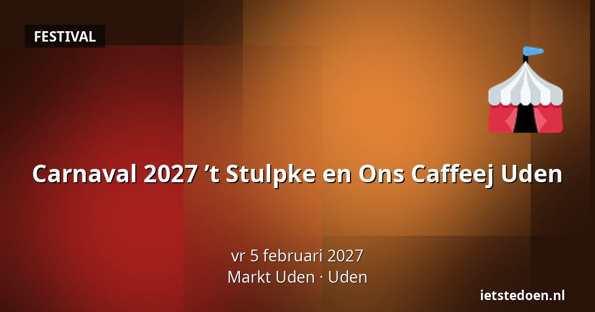 Carnaval 2027 ’t Stulpke en Ons Caffeej Uden — Markt Uden, Uden
