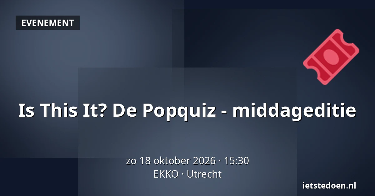 Is This It? De Popquiz - middageditie — EKKO, Utrecht