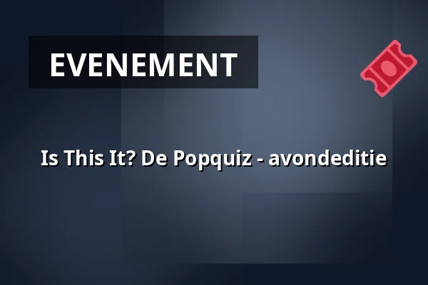 Is This It? De Popquiz - avondeditie — EKKO, Utrecht