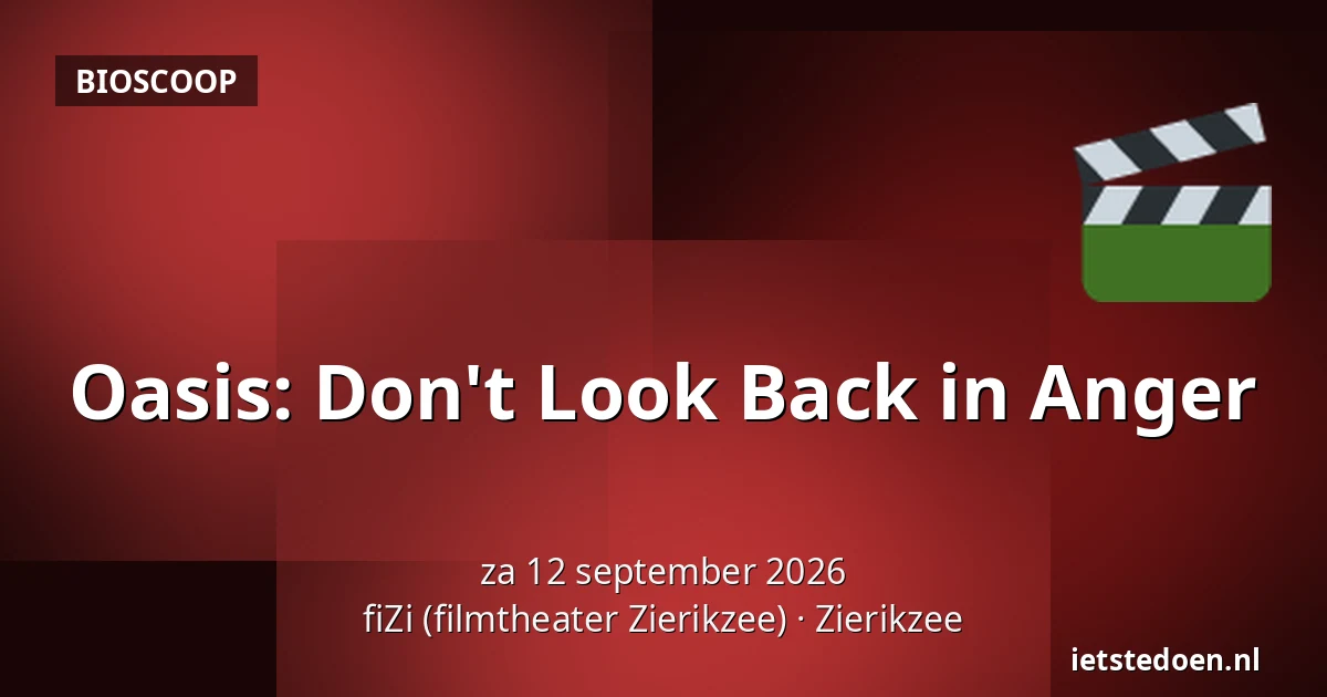 Oasis: Don't Look Back in Anger — fiZi (filmtheater Zierikzee), Zierikzee