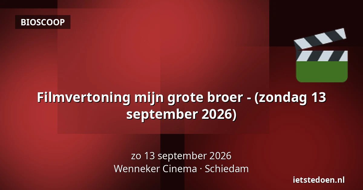 Filmvertoning mijn grote broer - (zondag 13 september 2026) — Wenneker Cinema, Schiedam