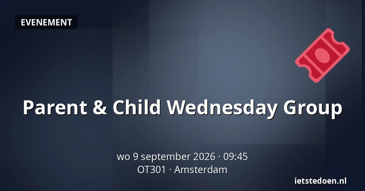 Parent & Child Wednesday Group — OT301, Amsterdam