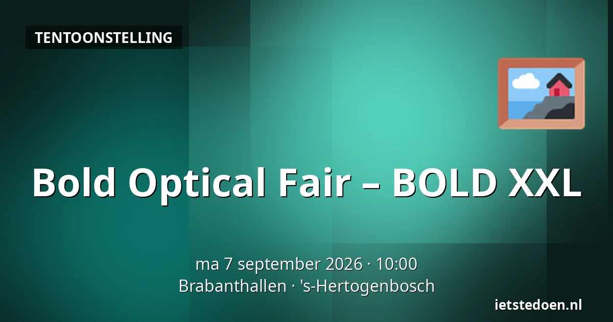 Bold Optical Fair – BOLD XXL — Brabanthallen, 's-Hertogenbosch