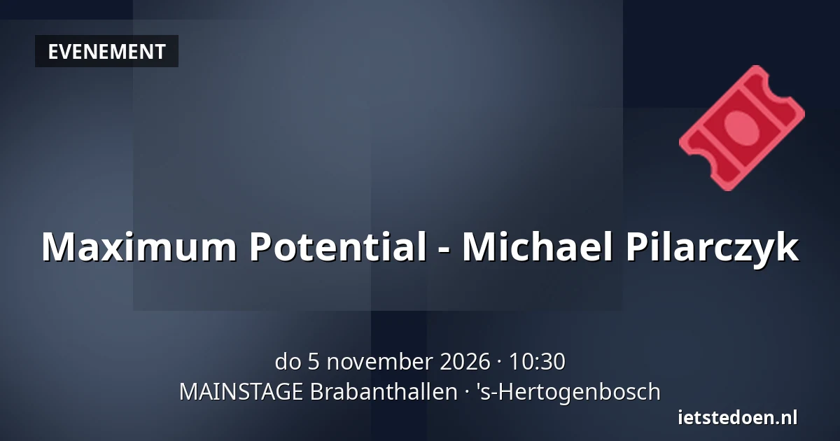 Maximum Potential - Michael Pilarczyk — MAINSTAGE Brabanthallen, 's-Hertogenbosch