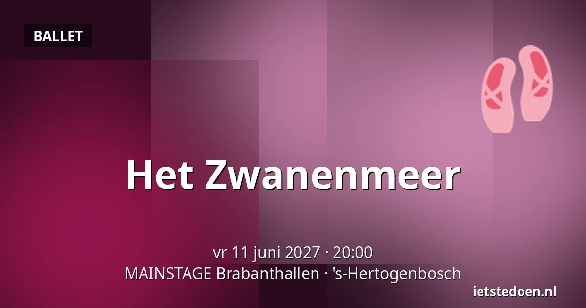 Het Zwanenmeer — MAINSTAGE Brabanthallen, 's-Hertogenbosch