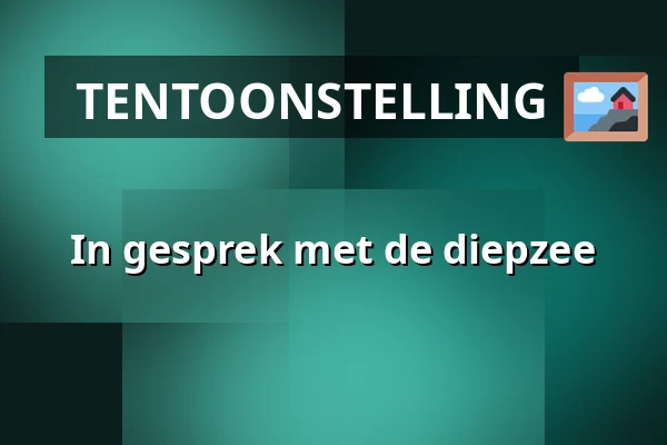 In gesprek met de diepzee — Museum de Fundatie, Zwolle
