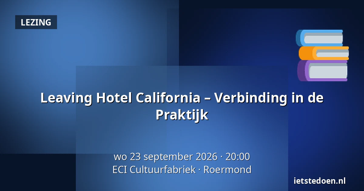 Leaving Hotel California – Verbinding in de Praktijk — ECI Cultuurfabriek, Roermond
