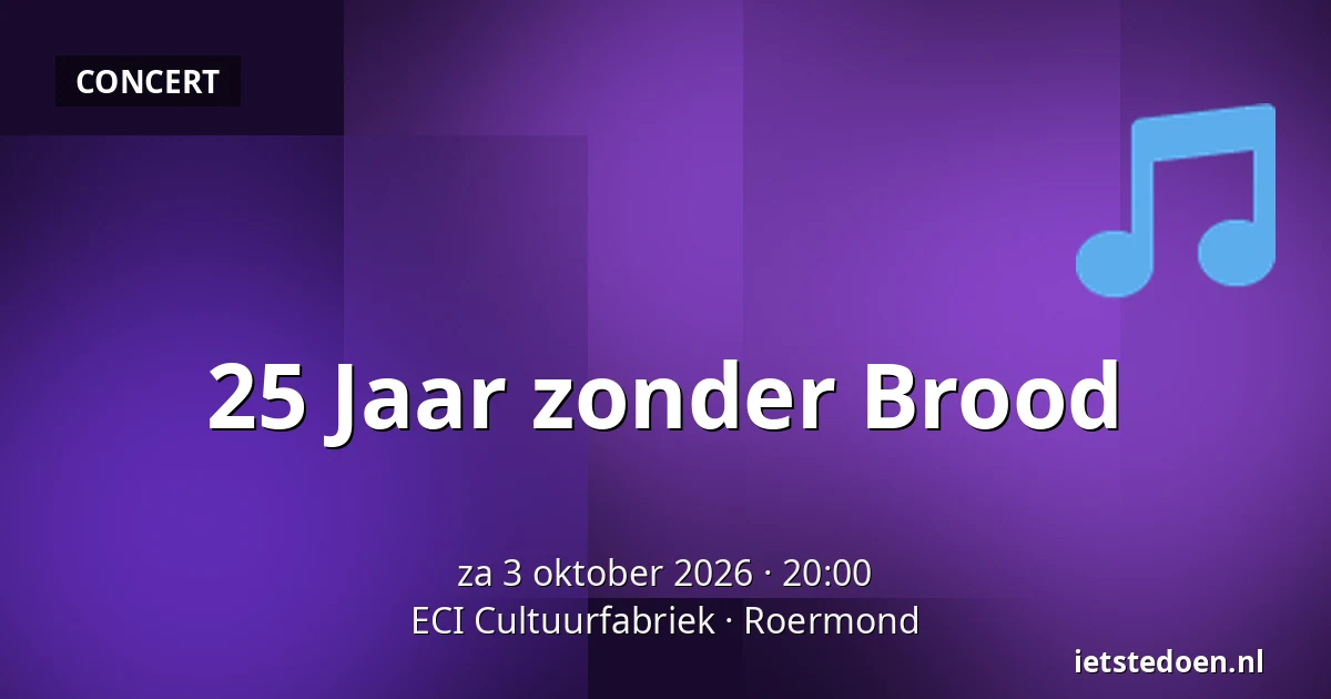 25 Jaar zonder Brood — ECI Cultuurfabriek, Roermond