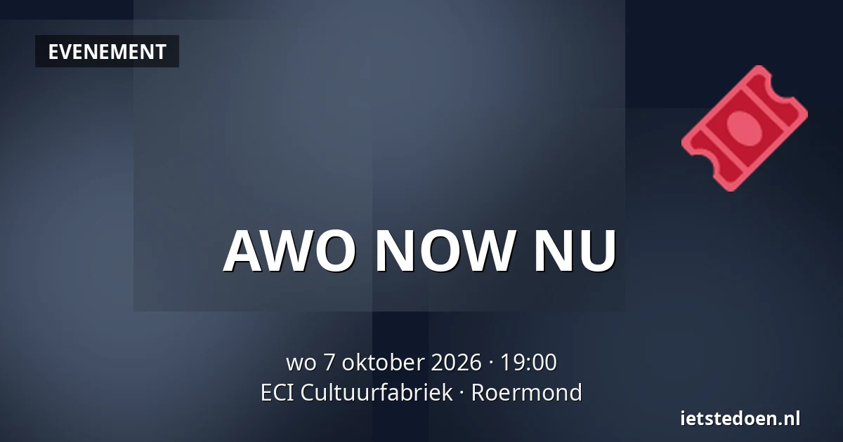 AWO NOW NU — ECI Cultuurfabriek, Roermond