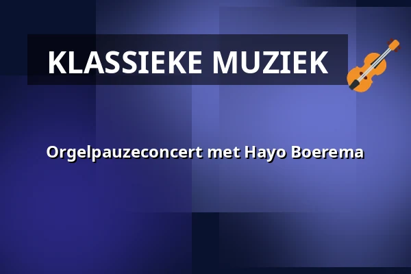 Orgelpauzeconcert met Hayo Boerema β Laurenskerk, Rotterdam