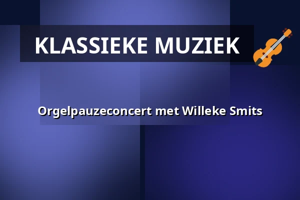 Orgelpauzeconcert met Willeke Smits β Laurenskerk, Rotterdam