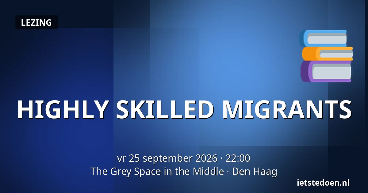 HIGHLY SKILLED MIGRANTS — The Grey Space in the Middle, Den Haag