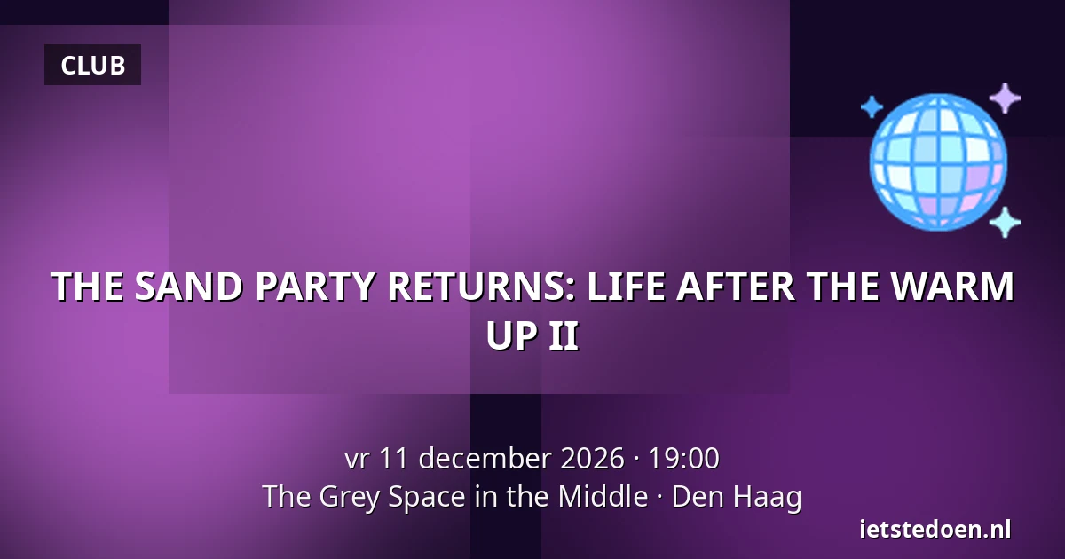 THE SAND PARTY RETURNS: LIFE AFTER THE WARM UP II — The Grey Space in the Middle, Den Haag