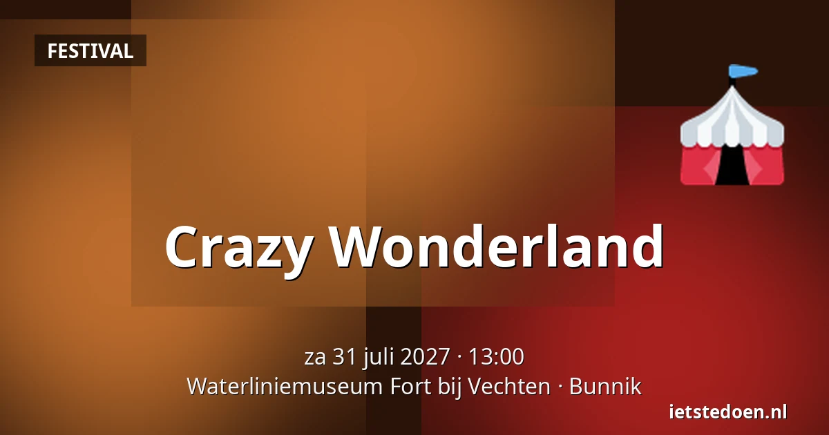 Crazy Wonderland — Waterliniemuseum Fort bij Vechten, Bunnik