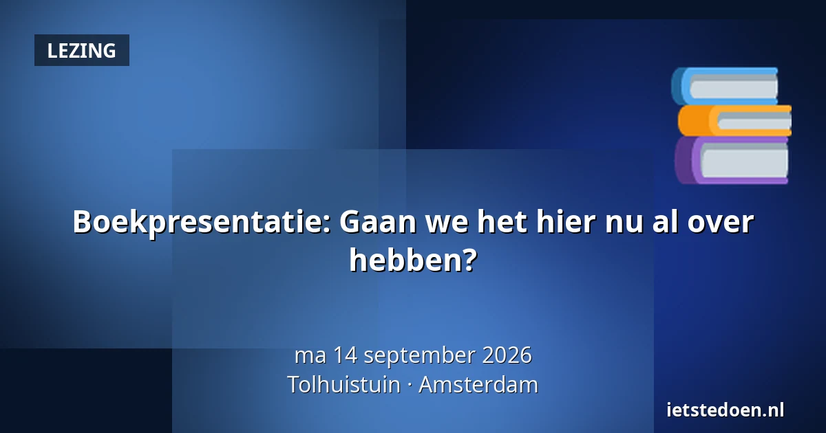Boekpresentatie: Gaan we het hier nu al over hebben? — Tolhuistuin, Amsterdam