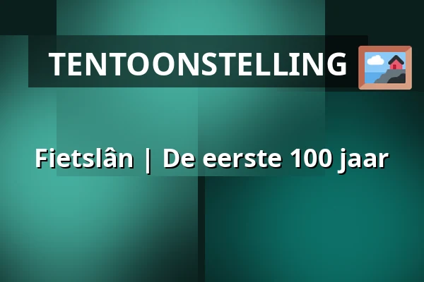 Fietslân | De eerste 100 jaar — Museum Martena, Franeker