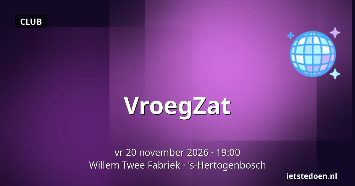 VroegZat — Willem Twee Fabriek, 's-Hertogenbosch