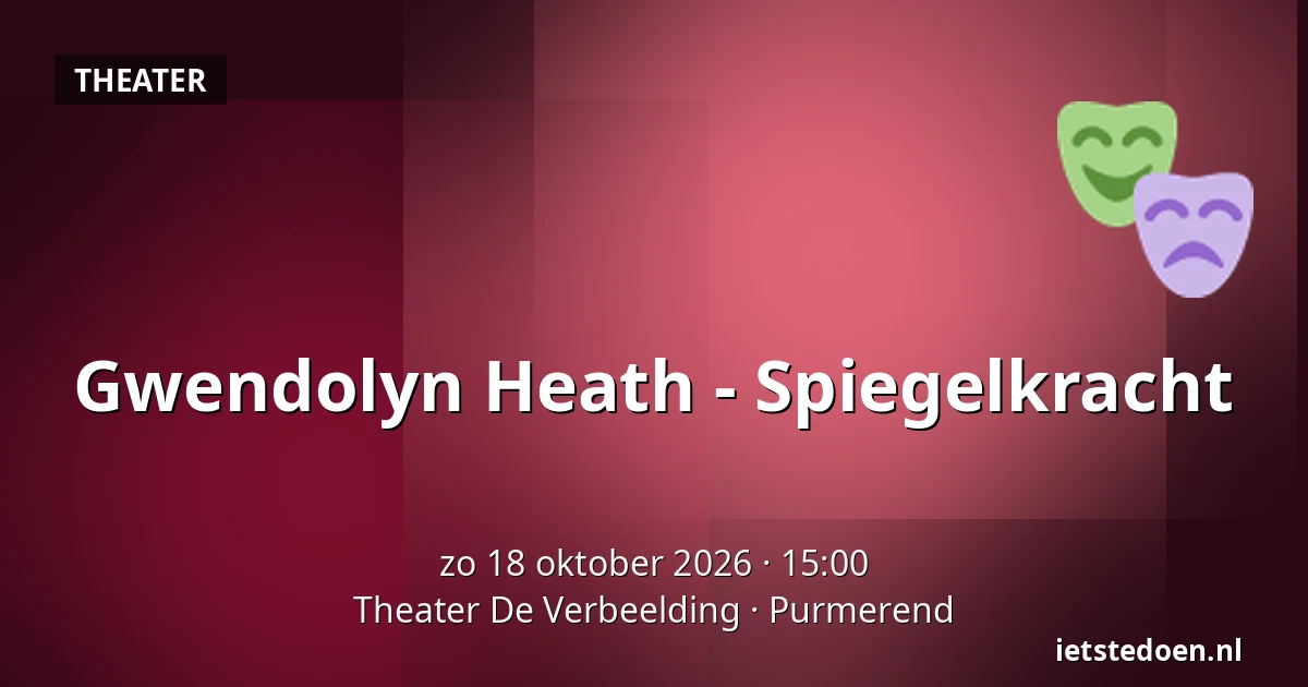Gwendolyn Heath - Spiegelkracht — Theater De Verbeelding, Purmerend