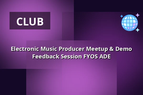 Electronic Music Producer Meetup & Demo Feedback Session FYOS ADE — Duke Of Tokyo, Amsterdam