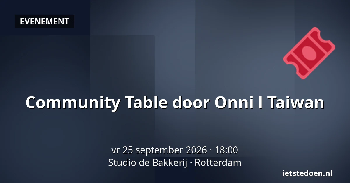 Community Table door Onni l Taiwan — Studio de Bakkerij, Rotterdam