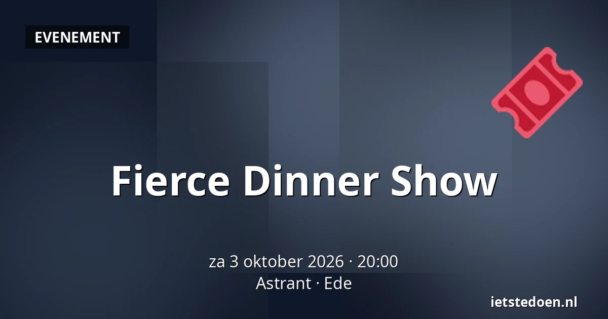 Fierce Dinner Show — Astrant, Ede