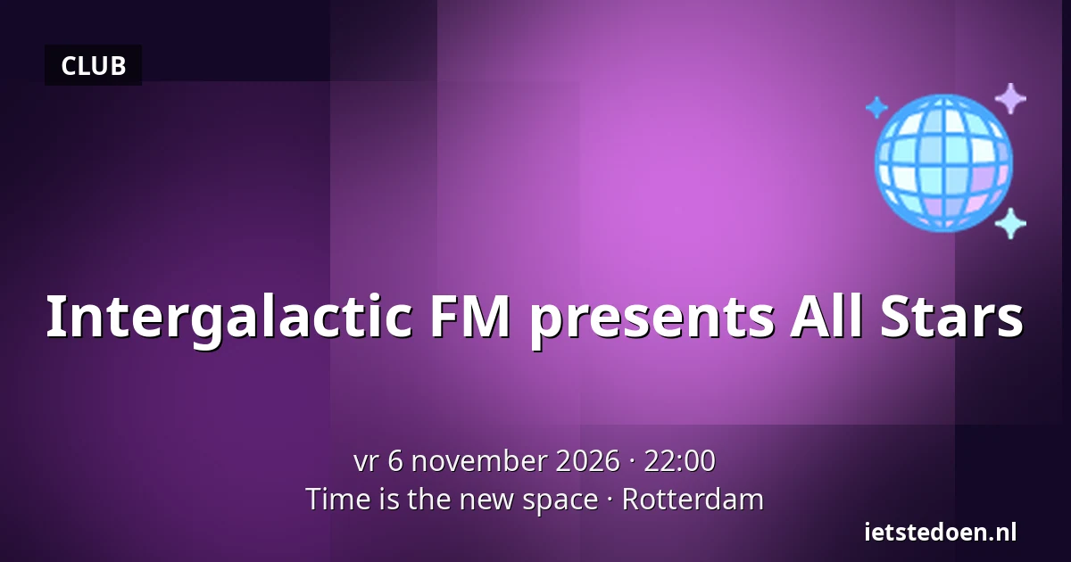 Intergalactic FM presents All Stars — Time is the new space, Rotterdam