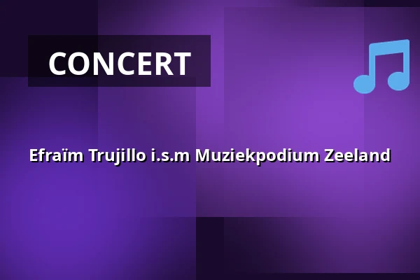 Efraïm Trujillo i.s.m Muziekpodium Zeeland — De Spot, Middelburg